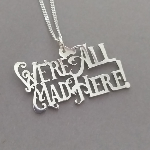 We're All Mad Here Sterling Silver Handmade Pendant