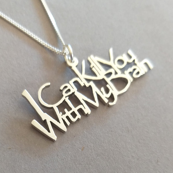 I can Kill You with my Brain Sterling Silver handmade Pendant