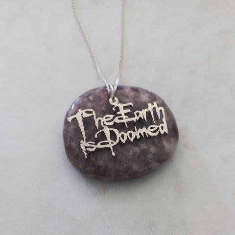 The Earth is Doomed quote Sterling Silver Handmade Pendant