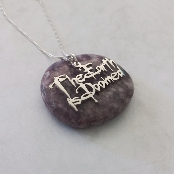 The Earth is Doomed quote Sterling Silver Handmade Pendant